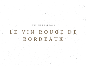 Le vin rouge de Bordeaux - Vin de Bordeaux - Le Clos des Grands Crus