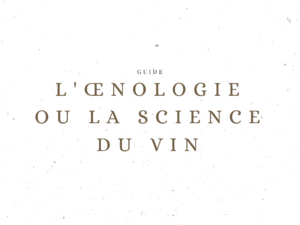L'œnologie ou la science du vin - Le Clos des Grands Crus
