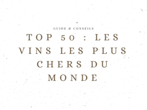 Les 50 vins les plus chers du monde en 2024 - Le Clos des Grands Crus